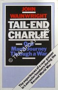 Tail-End Charlie - One Man's Journey Through War by WAINWRIGHT, John
